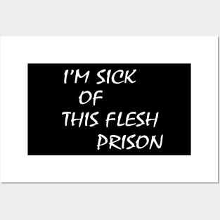 I’m Sick Of This Flesh Prison Posters and Art